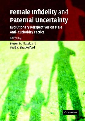 Female Infidelity and Paternal Uncertainty: Evolutionary Perspectives on Male Anti-Cuckoldry Tactics - Platek, Steven M (Editor), and Shackelford, Todd K (Editor)