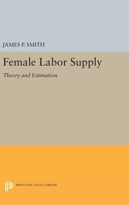 Female Labor Supply: Theory and Estimation - Smith, James P.