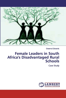 Female Leaders in South Africa's Disadvantaged Rural Schools - Edwards, Graeme