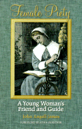 Female Piety: The Young Woman's Friend and Guide Through Life to Immortality