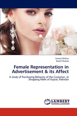 Female Representation in Advertisement & Its Affect - Iftikhar Usama, and Shahid Kashif