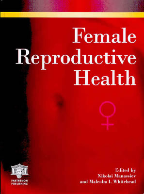 Female Reproductive Health - Manassiev, Nikolai (Editor), and Whitehead, Malcolm I (Editor)