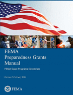 FEMA's Preparedness Grants Manual -- Version 2, February 2021: FEMA's guide to local, tribal, and territorial (SLTT) governments, and nongovernmental partners on how to apply for eight preparedness grant programs.