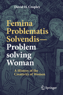 Femina Problematis Solvendis--Problem Solving Woman: A History of the Creativity of Women