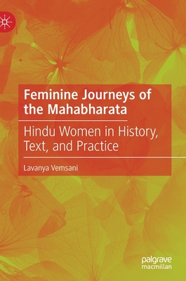 Feminine Journeys of the Mahabharata: Hindu Women in History, Text, and Practice - Vemsani, Lavanya