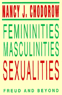 Femininities, Masculinities, Sexualities: Freud and Beyond - Chodorow, Nancy J