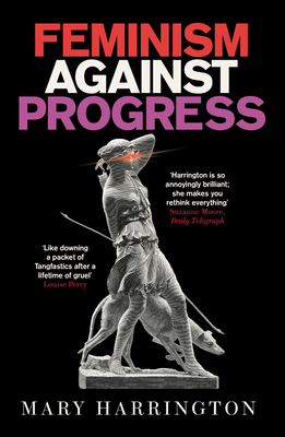 Feminism Against Progress: 'Exhilarating' New Statesman - Harrington, Mary