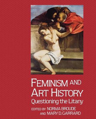 Feminism And Art History: Questioning The Litany - Broude, Norma, and Garrard, Mary