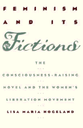 Feminism and Its Fictions: The Consciousness-Raising Novel and the Women's Liberation Movement