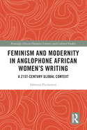 Feminism and Modernity in Anglophone African Women's Writing: A 21st-Century Global Context