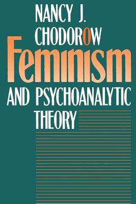 Feminism and Psychoanalytic Theory - Chodorow, Nancy J