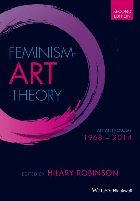 Feminism Art Theory: An Anthology 1968 - 2014 - Robinson, Hilary (Editor)