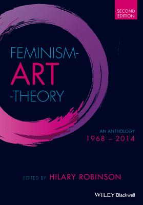 Feminism Art Theory: An Anthology 1968 - 2014 - Robinson, Hilary (Editor)