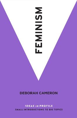 Feminism: Ideas in Profile - Cameron, Deborah