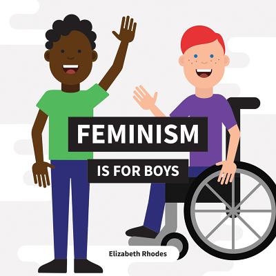 Feminism Is for Boys - Rhodes, Elizabeth