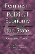 Feminism, Political Economy & the State: Contested Terrain - Armstrong, Pat