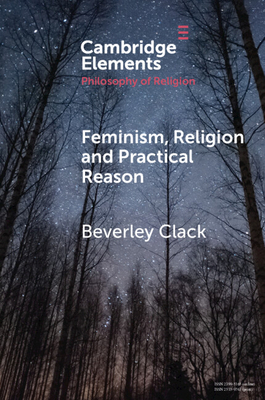 Feminism, Religion and Practical Reason - Clack, Beverley