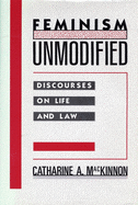 Feminism Unmodified: Discourses on Life and Law