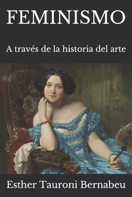 Feminismo: A trav?s de la historia del arte - Tauroni Bernabeu, Esther