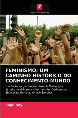 Feminismo: Um Caminho Histrico Do Conhecimento-Mundo - Roy, Sajal