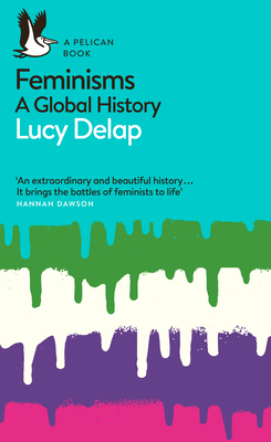 Feminisms: A Global History - Delap, Lucy