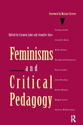 Feminisms and Critical Pedagogy - Luke, Carmen, and Gore, Jennifer