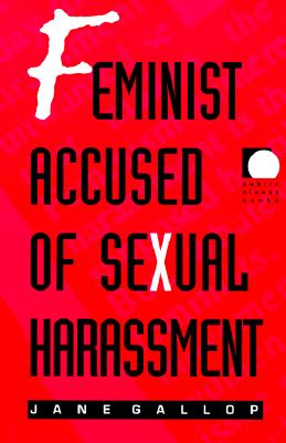 Feminist Accused of Sexual Harassment - Gallop, Jane, Professor