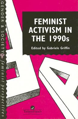 Feminist Activism in the 1990s - Griffin, Gabriele, Professor (Editor)