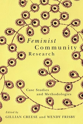 Feminist Community Research: Case Studies and Methodologies - Creese, Gillian (Editor), and Frisby, Wendy (Editor)