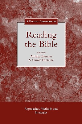 Feminist Companion to Reading the Bible: Approaches, Methods and Strategies - Brenner-Idan, Athalya (Editor), and Fontaine, Carole (Editor)