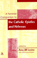 Feminist Companion to the Catholic Epistles and Hebrews - Levine, Amy-Jill (Editor), and Robbins, Maria Mayo