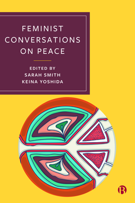 Feminist Conversations on Peace - Smith, Sarah (Editor), and Yoshida, Keina (Editor)