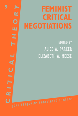 Feminist Critical Megotiations - Parker, Alice A, Dr. (Editor), and Meese, Elizabeth A, Professor (Editor)