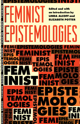 Feminist Epistemologies - Alcoff, Linda Martin (Editor), and Potter, Elizabeth (Editor)