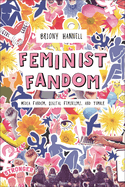 Feminist Fandom: Media Fandom, Digital Feminisms, and Tumblr