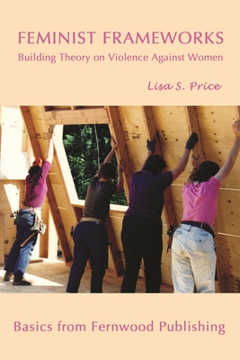 Feminist Frameworks: Building Theory on Violence Against Women - Price, Lisa