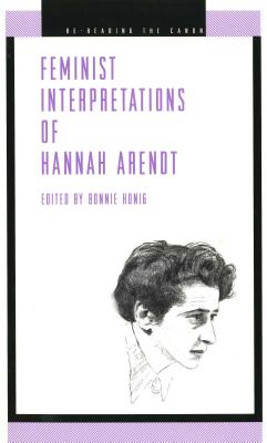 Feminist Interpretations of Hannah Arendt - Honig, Bonnie (Editor)