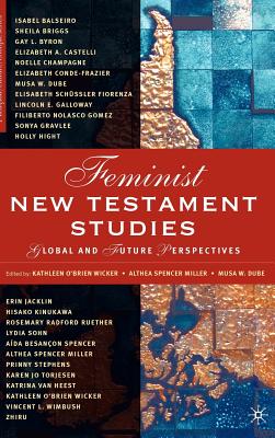 Feminist New Testament Studies: Global and Future Perspectives - Wicker, K, and Dube, M, and Spencer-Miller, A