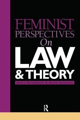 Feminist Perspectives on Law and Theory - Richardson, Janice (Editor), and Sandland, Ralph (Editor)