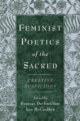 Feminist Poetics of the Sacred: Creative Suspicions - Devlin-Glass, Frances (Editor), and McCredden, Lyn (Editor)