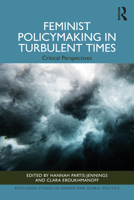 Feminist Policymaking in Turbulent Times: Critical Perspectives - Partis-Jennings, Hannah (Editor), and Eroukhmanoff, Clara (Editor)