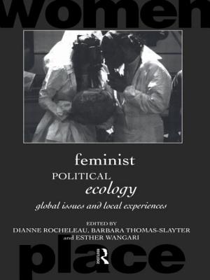 Feminist Political Ecology: Global Issues and Local Experience - Rocheleau, Dianne (Editor), and Thomas-Slayter, Barbara (Editor), and Wangari, Esther (Editor)