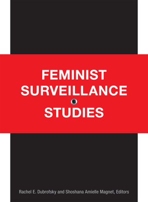 Feminist Surveillance Studies - Dubrofsky, Rachel E (Editor), and Magnet, Shoshana Amielle (Editor)