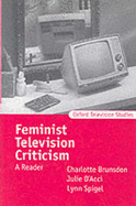 Feminist Television Criticism: A Reader - Brunsdon, Charlotte (Editor), and D'Acci, Julie (Editor), and Spigel, Lynn (Editor)
