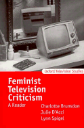 Feminist Television Criticism: A Reader - Brunsdon, Charlotte (Editor), and D'Acci, Julie (Editor), and Spigel, Lynn, Professor (Editor)
