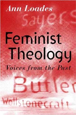 Feminist Theology: Voices from the Past - Loades, Ann