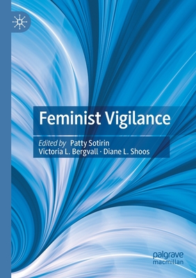 Feminist Vigilance - Sotirin, Patty (Editor), and Bergvall, Victoria L. (Editor), and Shoos, Diane L. (Editor)