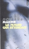 Femme Qui Attendait, LA - Makine, Andre