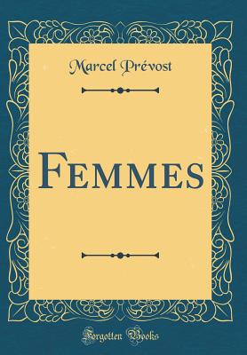 Femmes (Classic Reprint) - Prevost, Marcel