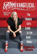 Femmevangelical: The Modern Girl's Guide to the Good News